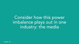 Consider how this power
imbalance plays out in one
industry: the media
 