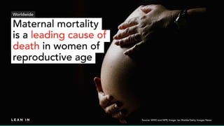 d
d
d
d
Maternal mortality
is a leading cause of
death in women of
reproductive age
Source: WHO and NPR; Image: Ian Waldie...