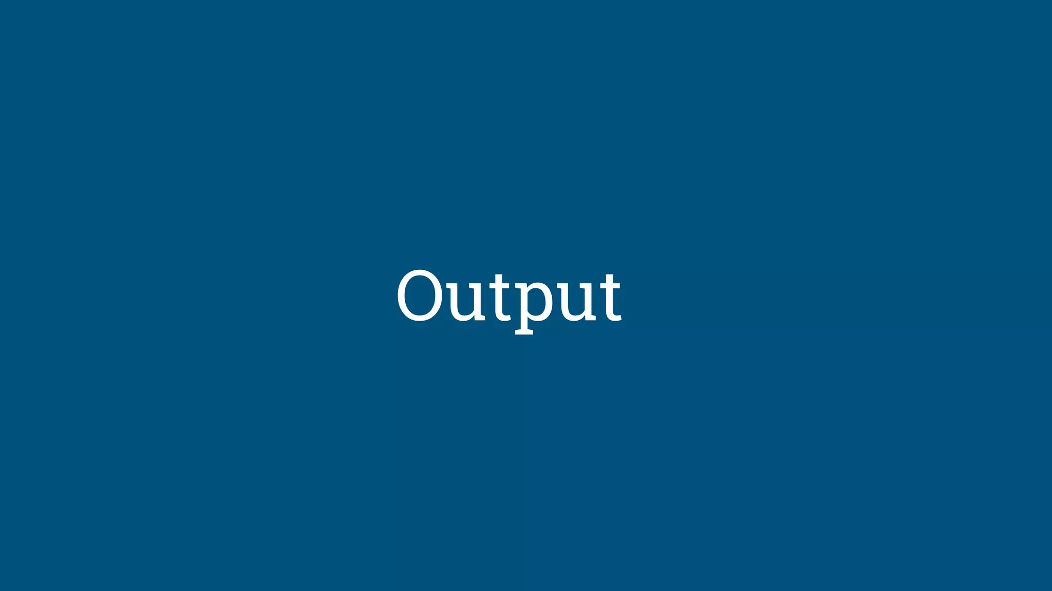 Output
 