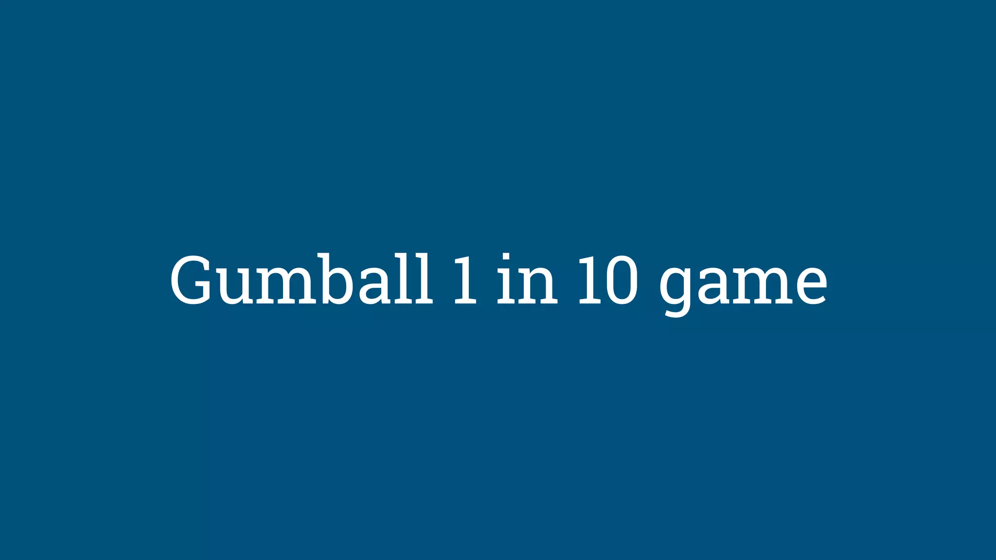 Gumball 1 in 10 game
 
