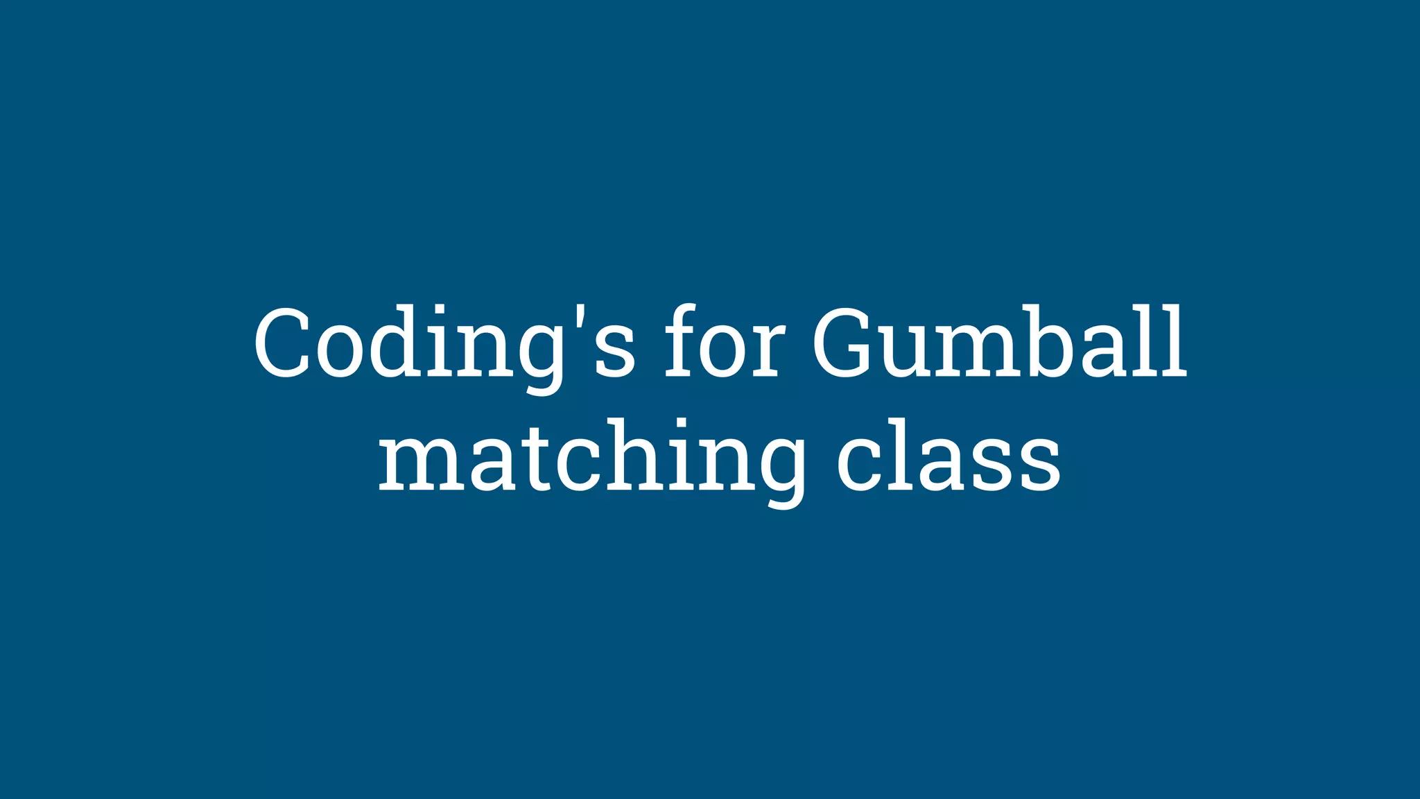 Coding's for Gumball
matching class
 