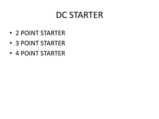 DC STARTER
• 2 POINT STARTER
• 3 POINT STARTER
• 4 POINT STARTER
 