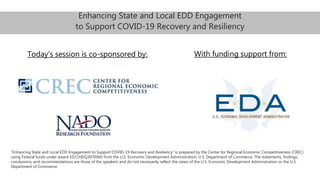 Today’s session is co-sponsored by: With funding support from:
“Enhancing State and Local EDD Engagement to Support COVID-...