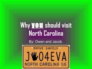 Why  you  should visit North Carolina By: Owen and Jacob  