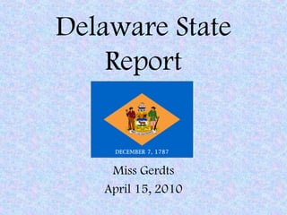 Delaware State
Report
Miss Gerdts
April 15, 2010
 