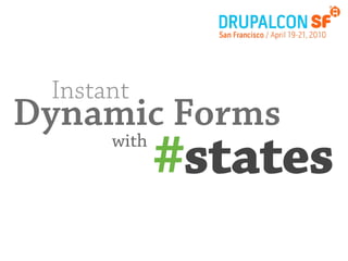 Instant
Dynamic Forms
      with
             #states
 