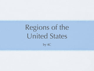 Regions of the
United States
     by 4C
 