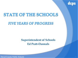 Superintendent of Schools
                           Ed Pratt-Dannals



Duval County Public Schools                        1
 