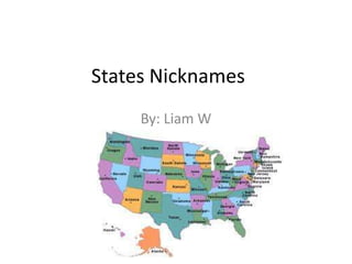 States Nicknames By: Liam W 