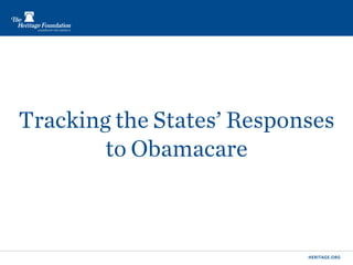 Tracking the States’ Responses
        to Obamacare



                           HERITAGE.ORG
 