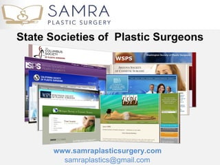 State Societies of Plastic Surgeons




      www.samraplasticsurgery.com
        samraplastics@gmail.com
 
