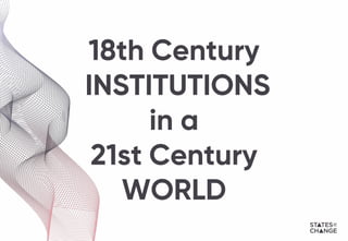 18th Century
INSTITUTIONS
in a
21st Century
WORLD
 