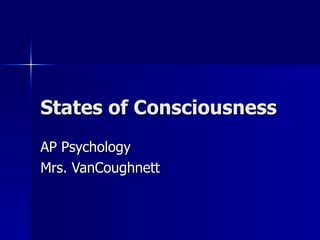 States of Consciousness AP Psychology Mrs. VanCoughnett 