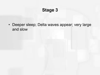 Stage 3
• Deeper sleep; Delta waves appear; very large
and slow
 