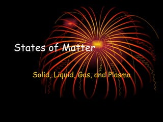 States of Matter Solid, Liquid, Gas, and Plasma 
