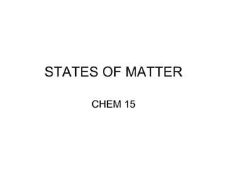STATES OF MATTER CHEM 15 