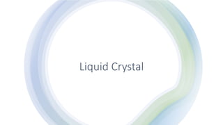 Liquid Crystal
 