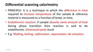Differential scanning calorimetry
• PRINCIPLE: It is a technique in which the difference in heat
required to increase temp...
