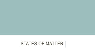 STATES OF MATTER
 