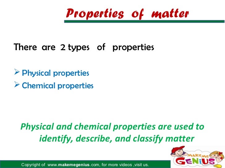 Properties of matterThere are 2 types of propertiesïƒ˜ Physical propertiesïƒ˜ Chemical properties Physical and chemical proper...