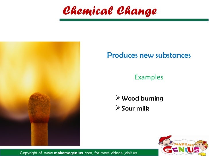 Chemical Change                                            Produces new substances                                        ...