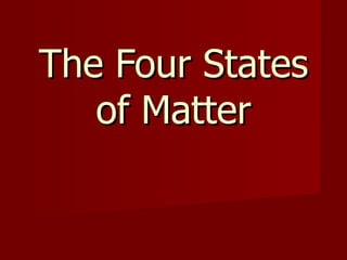 The Four States of Matter 