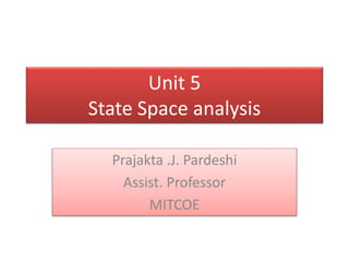 Unit 5
State Space analysis
Prajakta .J. Pardeshi
Assist. Professor
MITCOE
 