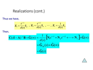 Realizations (cont.)
Thus we have,
Then,
ˆ
1
2
1
C(sI  A)1
B  Ĝ()  G()
r
r2
r1
 N s
Ns
d(s)
 N
1
Z1 
d(s)
Ip
sr 2
sr 1
, Z2 
d(s)
Ip ,  , Zr 
d(s)
Ip
 Ĝsp (s)Ĝ()
 Ĝ(s)
 