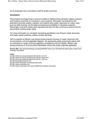 Box of Rain – States Take a Closer Look at Rainwater Harvesting                               Page 4 of 4




  for its proposed rule or provided a draft for public comment.

  Conclusion

  Policymakers are beginning to remove hurdles to implementing rainwater capture systems
  and creating incentives for investing in such systems. Rainwater harvesting has the
  potential to provide outdoor irrigation and replace other water resources for indoor uses
  such as toilet flushing. As the legal and technical availability of rainwater expands,
  Washington and other states have signaled that they will also continue to ensure that the
  law protects existing water rights.

  For more information on rainwater harvesting and Marten Law Group's water resources
  and water quality practices, please contact Jeff Kray.

  Jeff is a partner at Marten Law Group whose practice focuses on water resources and
  environmental, civil and appellate litigation. He represents public and private clients with
  an emphasis on cases involving regulatory compliance and civil liability. Marten Law
  Group produces an Environmental Newsletter where this article originally appeared.
  Source URL: http://greenerbuildings.com/blog/2008/08/14/box-rain-%E2%80%93-states-take-a-closer-look-
  rainwater-harvesting

  Links:
  [1] http://www.ecy.wa.gov/programs/wr/hq/rwh_sw.html
  [2] http://www.ecy.wa.gov/programs/wr/hq/rwh_augm.html
  [3] http://www.ecy.wa.gov/programs/wr/hq/rwh_rule.html
  [4] mailto:jkray@martenlaw.com
  [5] http://www.martenlaw.com/lawyers/jkray.php
  [6] http://www.martenlaw.com/
  [7] http://www.martenlaw.com/news/?20080723-rainwater-harvesting




http://greenerbuildings.com/print/27022                                                        2/27/2009
 