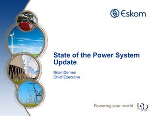 State of the Power System
Update
Brian Dames
Chief Executive
 