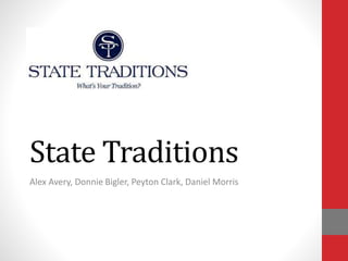 State Traditions
Alex Avery, Donnie Bigler, Peyton Clark, Daniel Morris
 