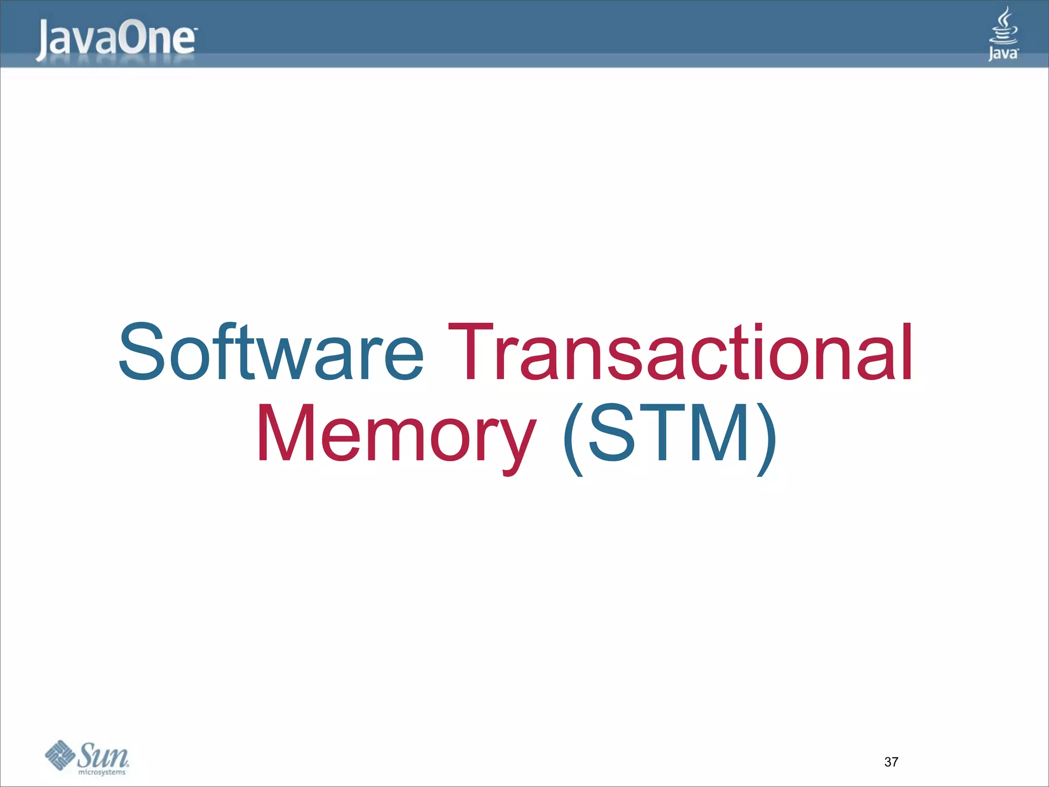 Software Transactional
    Memory (STM)


                     37
 