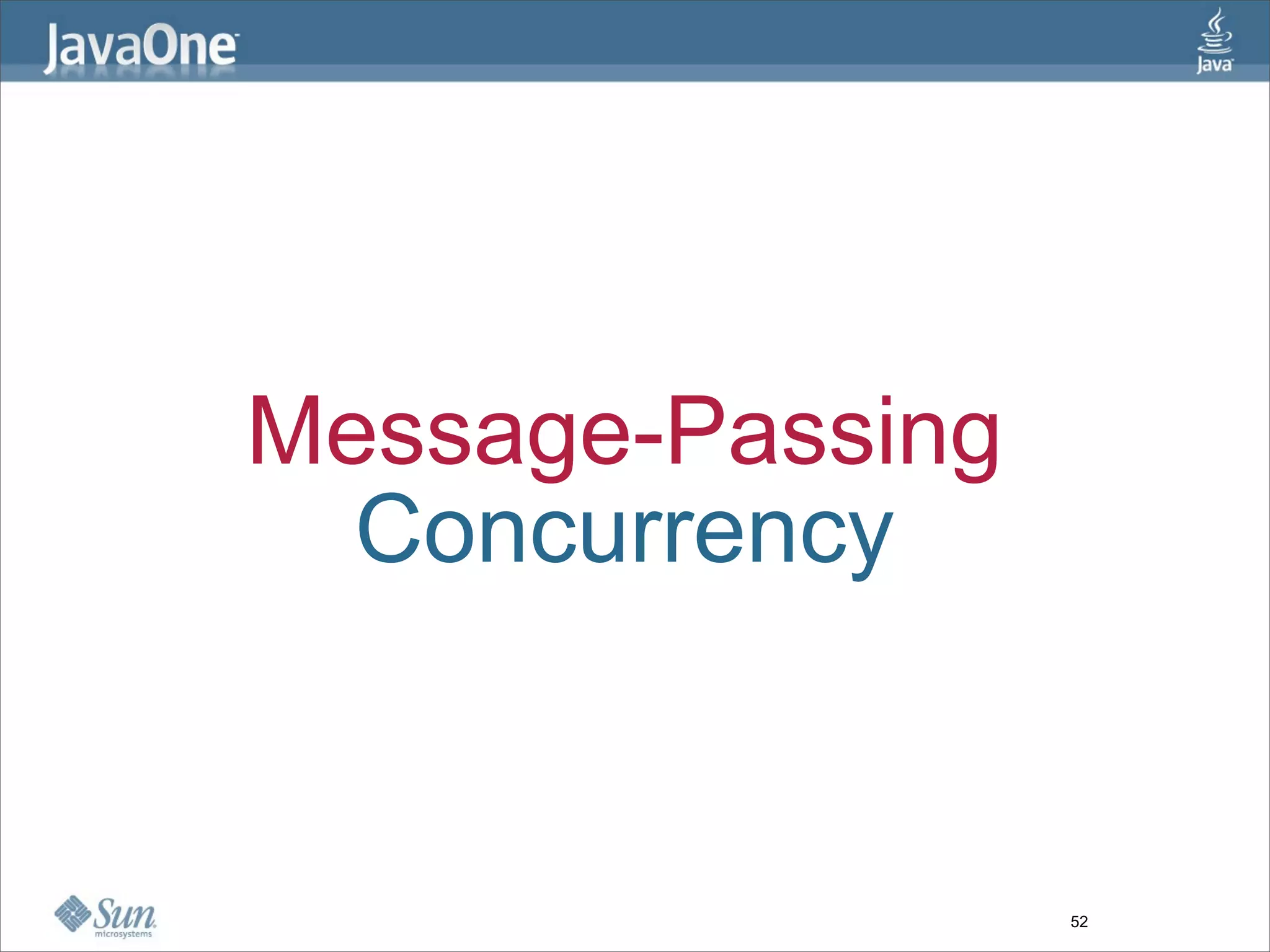 Message-Passing
  Concurrency


                  52
 