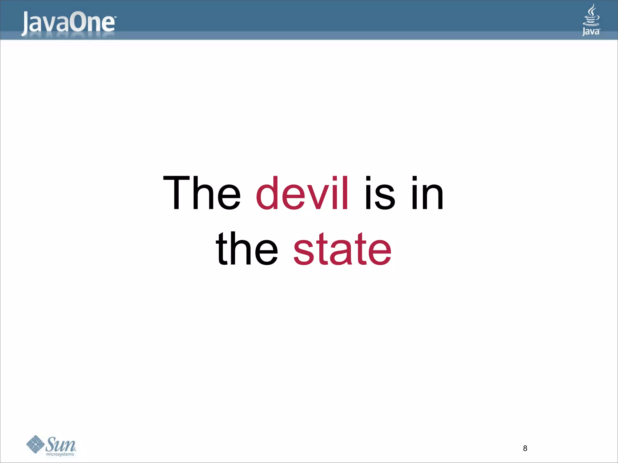 The devil is in
  the state



                  8
 