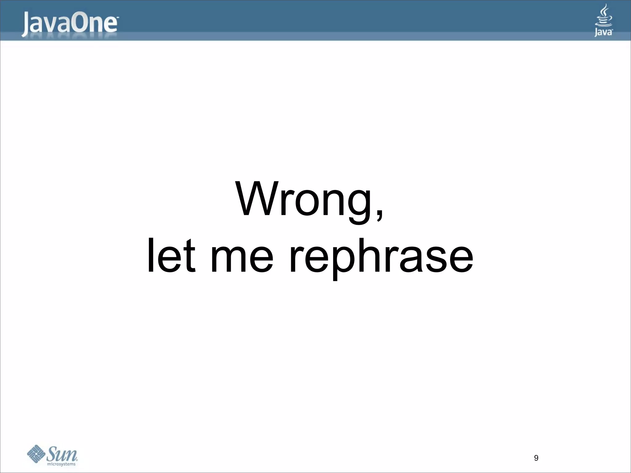 Wrong,
let me rephrase


                  9
 