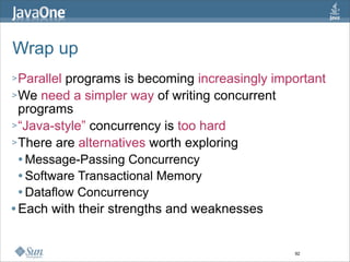 Wrap up
> Parallel programs is becoming increasingly important
> We need a simpler way of writing concurrent
  programs
> ...