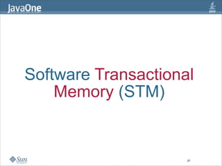 Software Transactional
    Memory (STM)


                     37
 