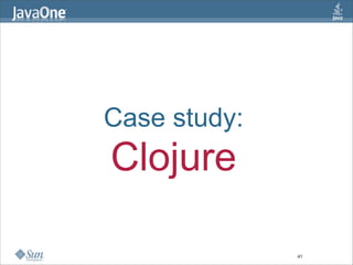 Case study:
Clojure

              41
 
