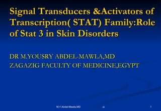 Signal Transducers &Activators of Transcription( STAT) Family:Role of Stat 3 in Skin Disorders ,[object Object],[object Object]
