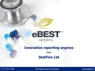 Innovative reporting engines
                   from

         StatFinn Ltd


      The fastest way to conclusion   www.statfinn.fi
                                       www.statfinn.fi
 