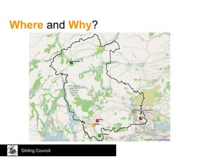 Where and Why?
Stirling Council
 
