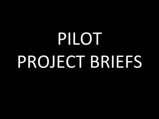 PILOT
PROJECT BRIEFS
 