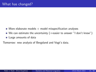 What has changed?




      More elaborate models + model misspeciﬁcation analyses
      We can estimate the uncertainty (...