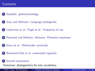 Contents

1     Swadesh: glottochronology

2     Gray and Atkinson: Language phylogenies

3     Lieberman et al., Pagel et...