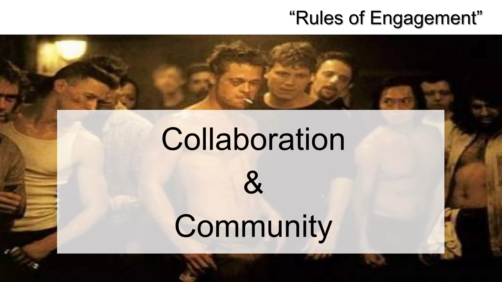 “Rules of Engagement”




Collaboration
      &
 Community
 