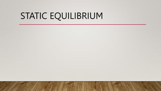 STATIC EQUILIBRIUM
 