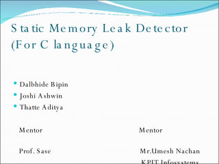 Static Memory Leak Detector  (For C language) ,[object Object],[object Object],[object Object],[object Object],[object Object],[object Object]