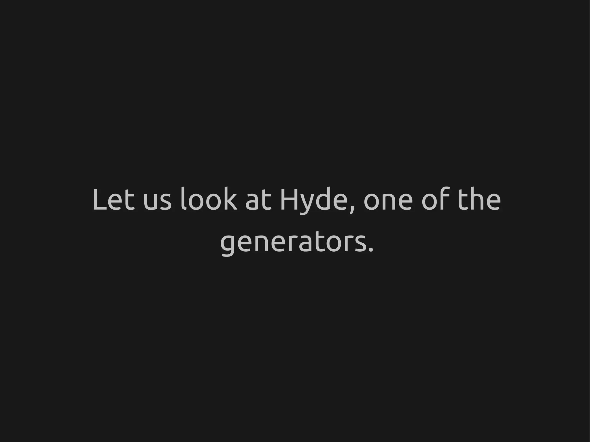 Let us look at Hyde, one of the
          generators.
 