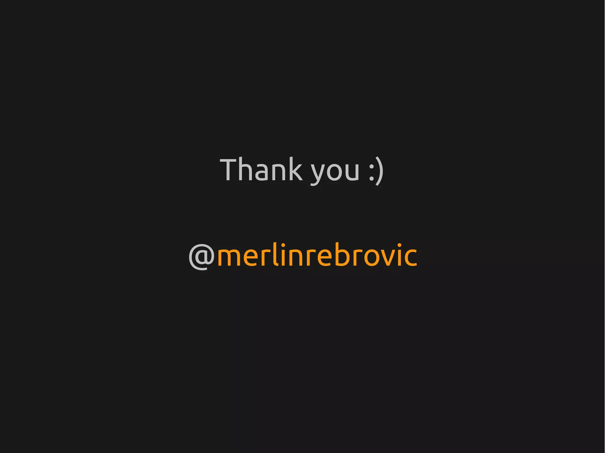 Thank you :)

@merlinrebrovic
 