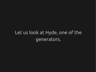 Let us look at Hyde, one of the
          generators.
 